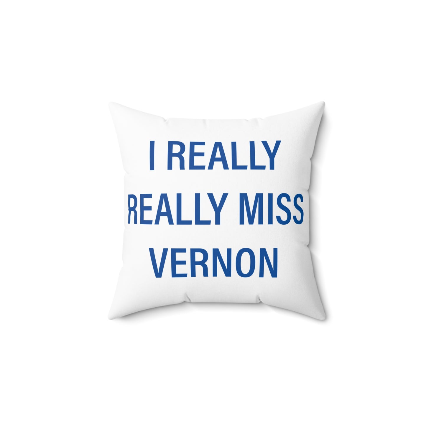 I Really Really Miss Vernon Spun Polyester Square Pillow