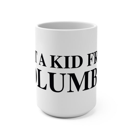Just a kid from Columbia Mug 15oz