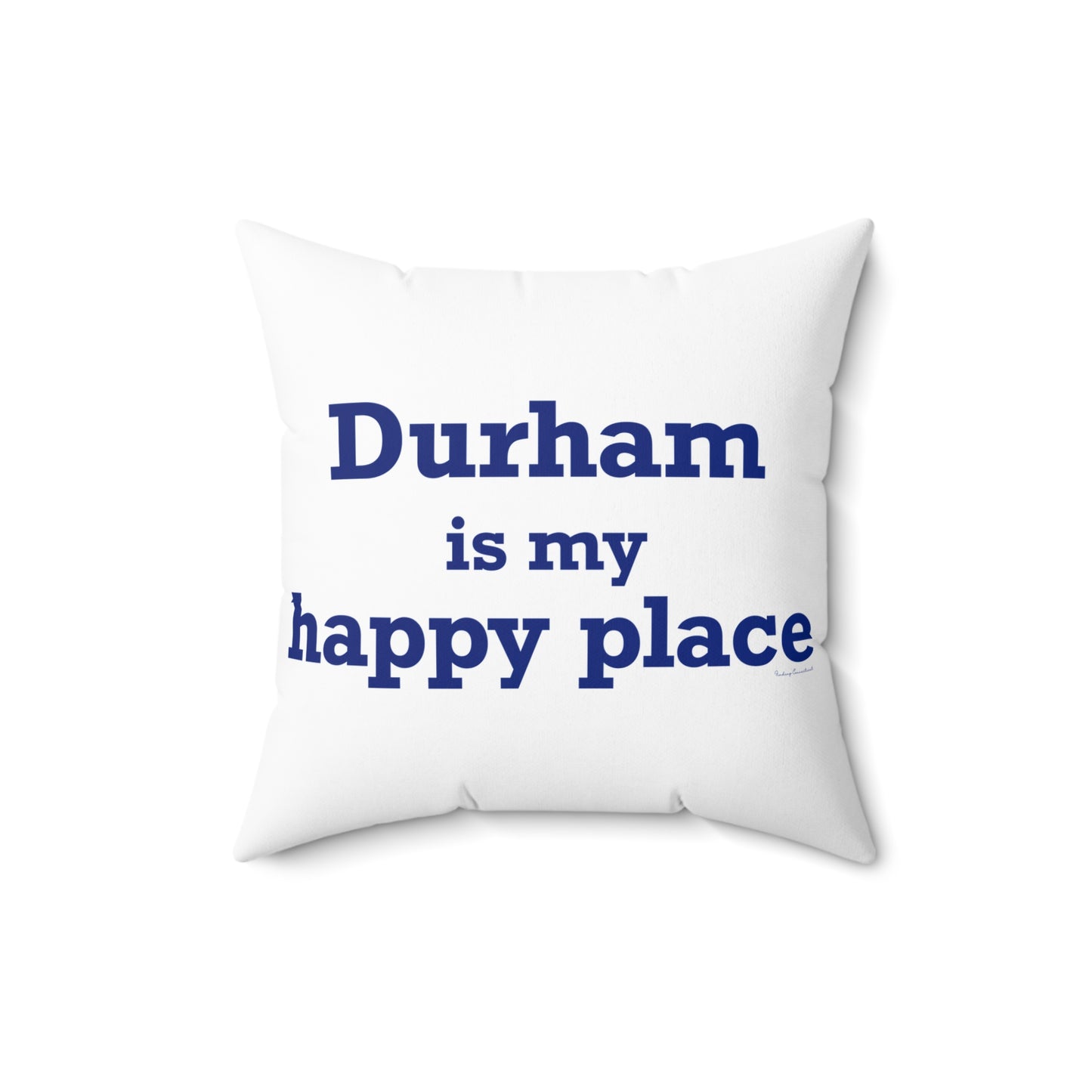 Durham is My Happy Place Spun Polyester Square Pillow