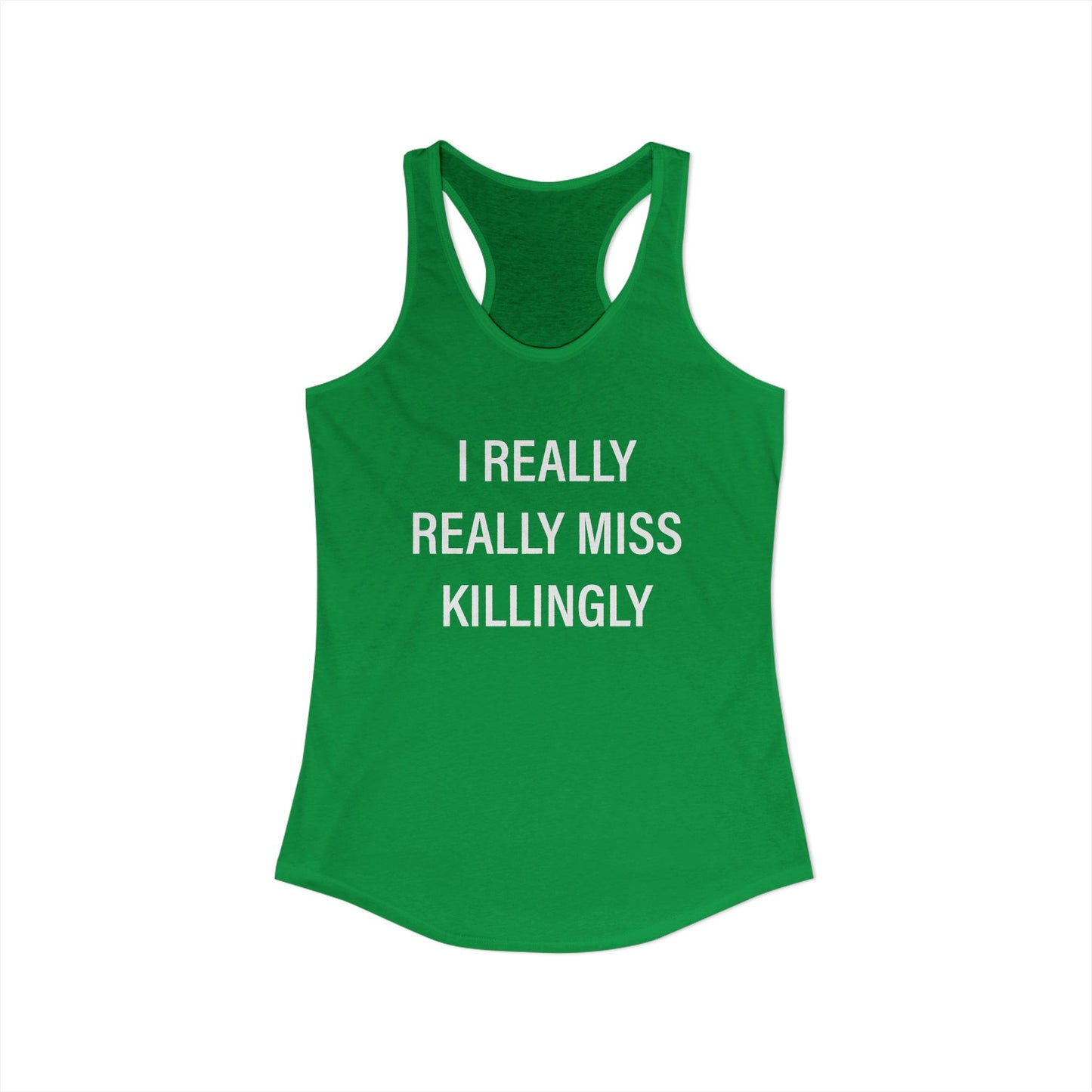 I Really Really Miss Killingly Women's Ideal Racerback Tank Top