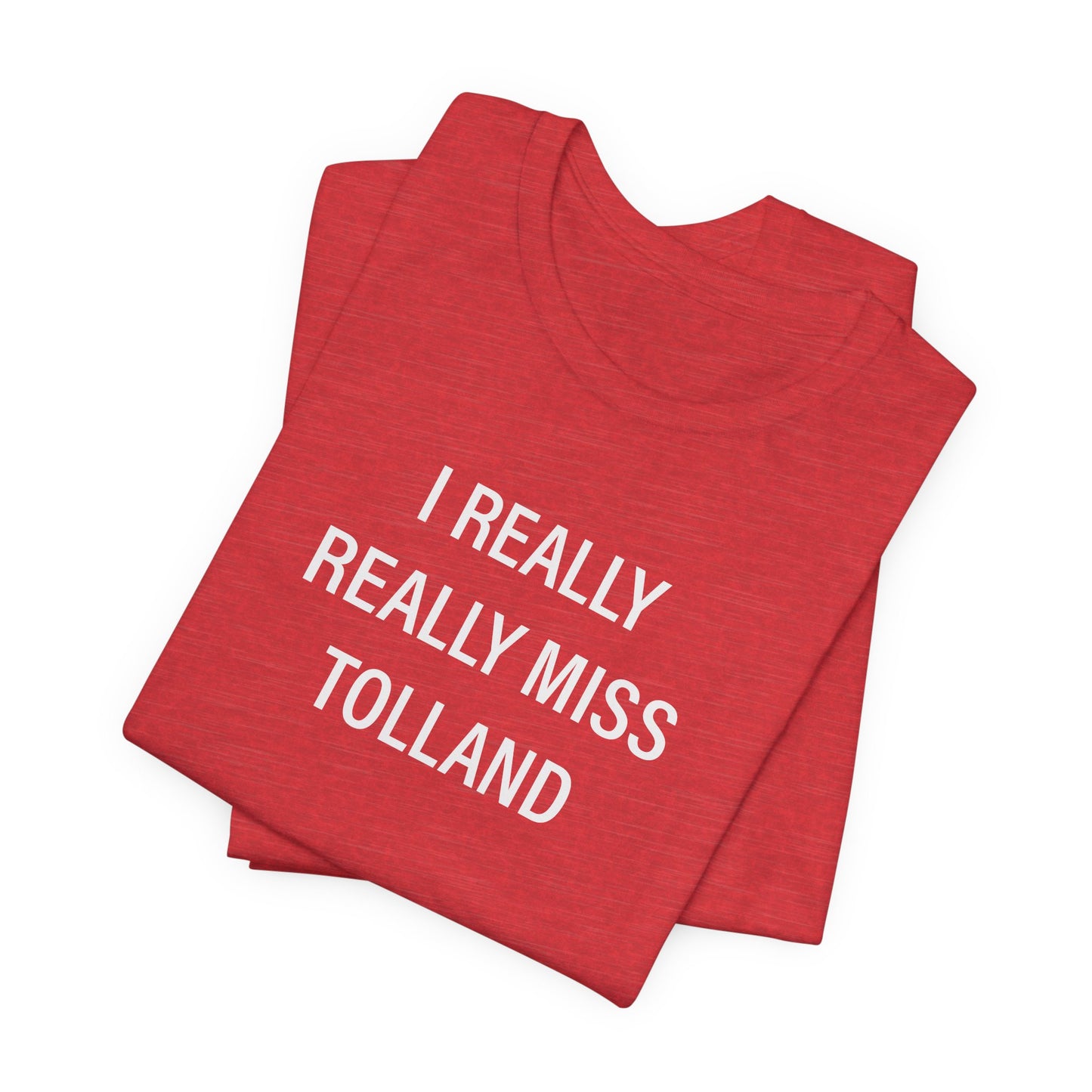 I Really Really Miss Tolland Unisex Jersey Short Sleeve T-Shirt