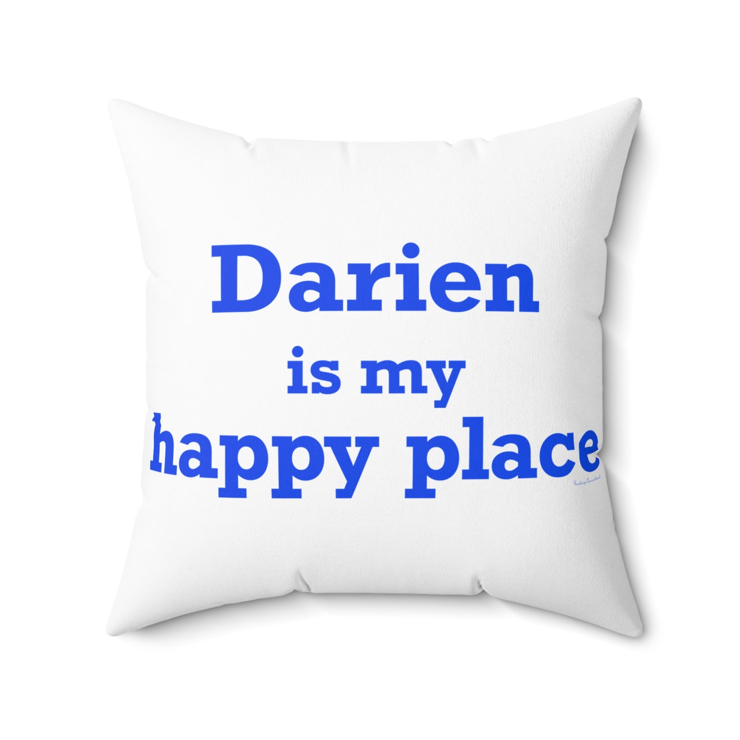 Darien Is My Happy Place Spun Polyester Square Pillow