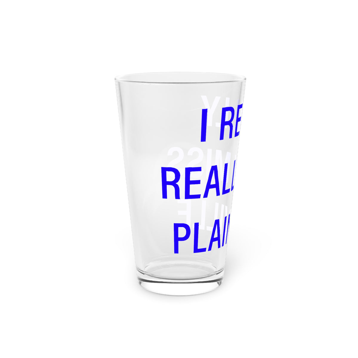 I Really Really Miss Plainville Pint Glass, 16oz