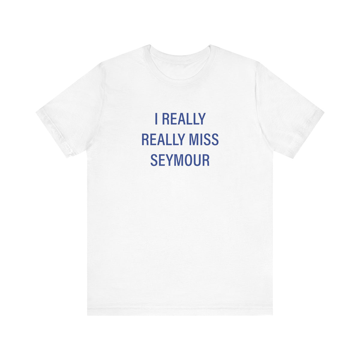 I Really Really Miss Seymour Unisex Short Sleeve T-Shirt