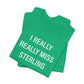 I Really Really Miss Sterling Unisex Jersey Short Sleeve T-Shirt