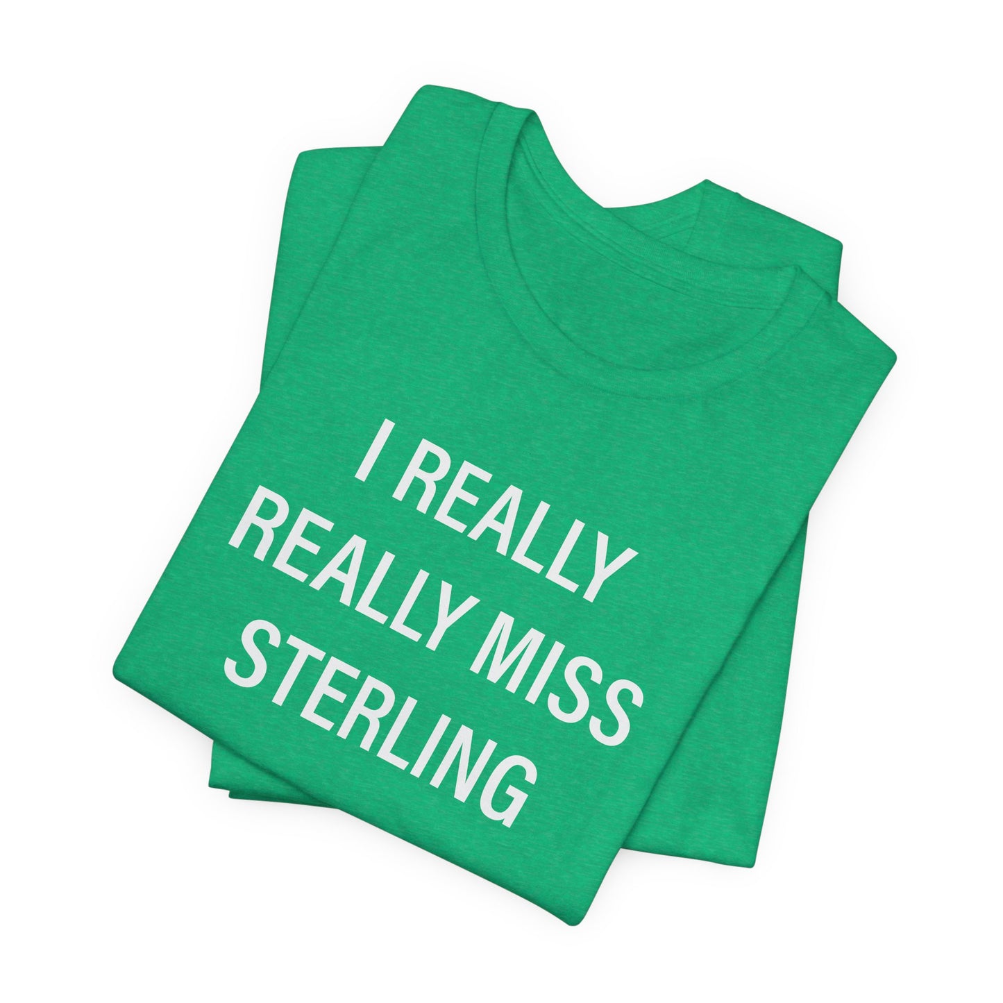 I Really Really Miss Sterling Unisex Jersey Short Sleeve T-Shirt
