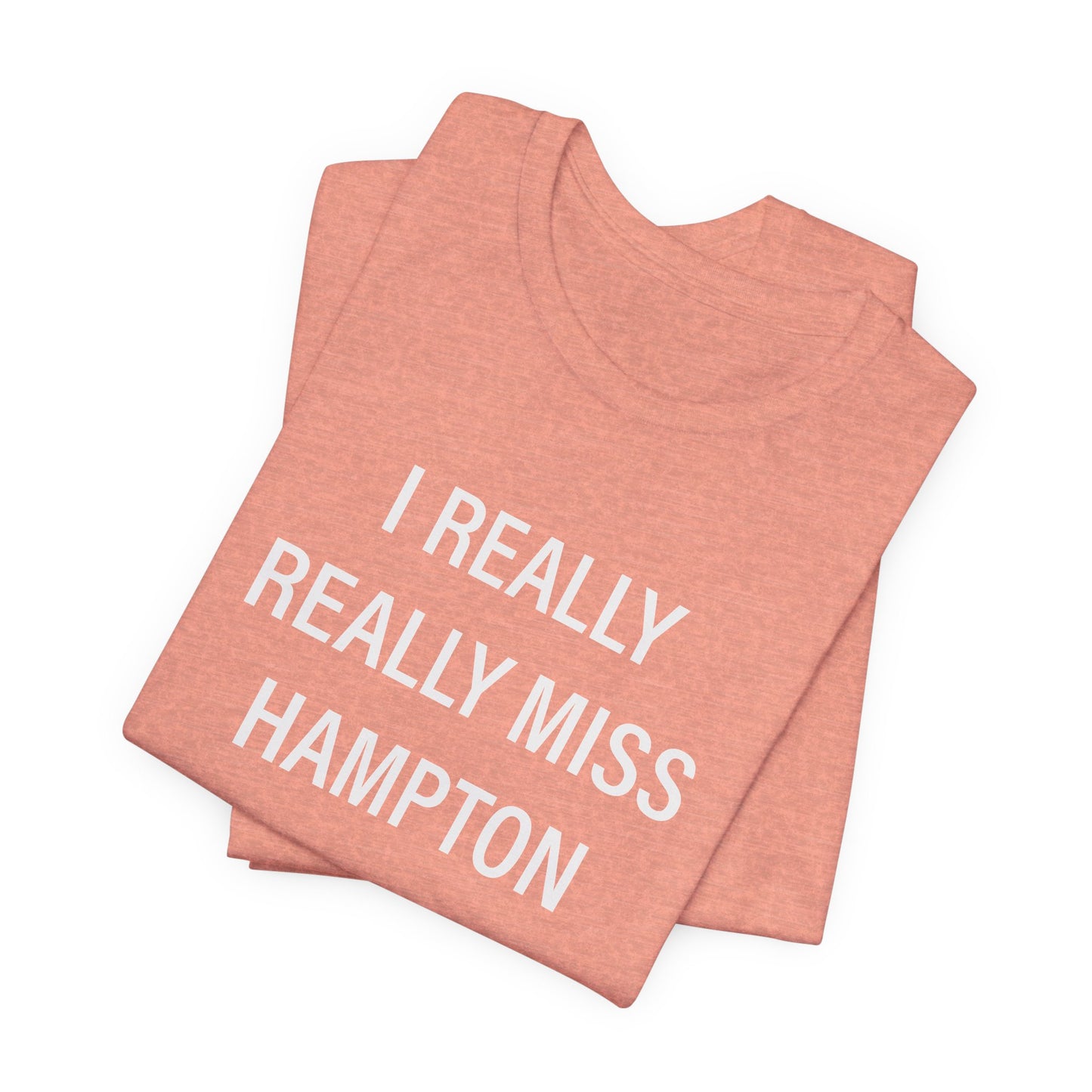 I Really Really Miss Hampton Unisex Jersey Short Sleeve T-Shirt
