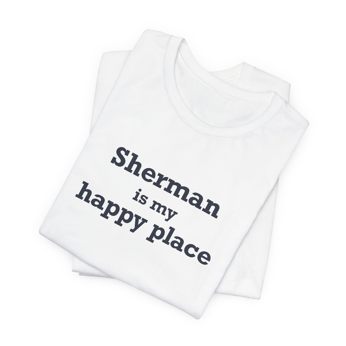 Sherman Is My Happy Place Unisex Jersey Short Sleeve T-Shirt