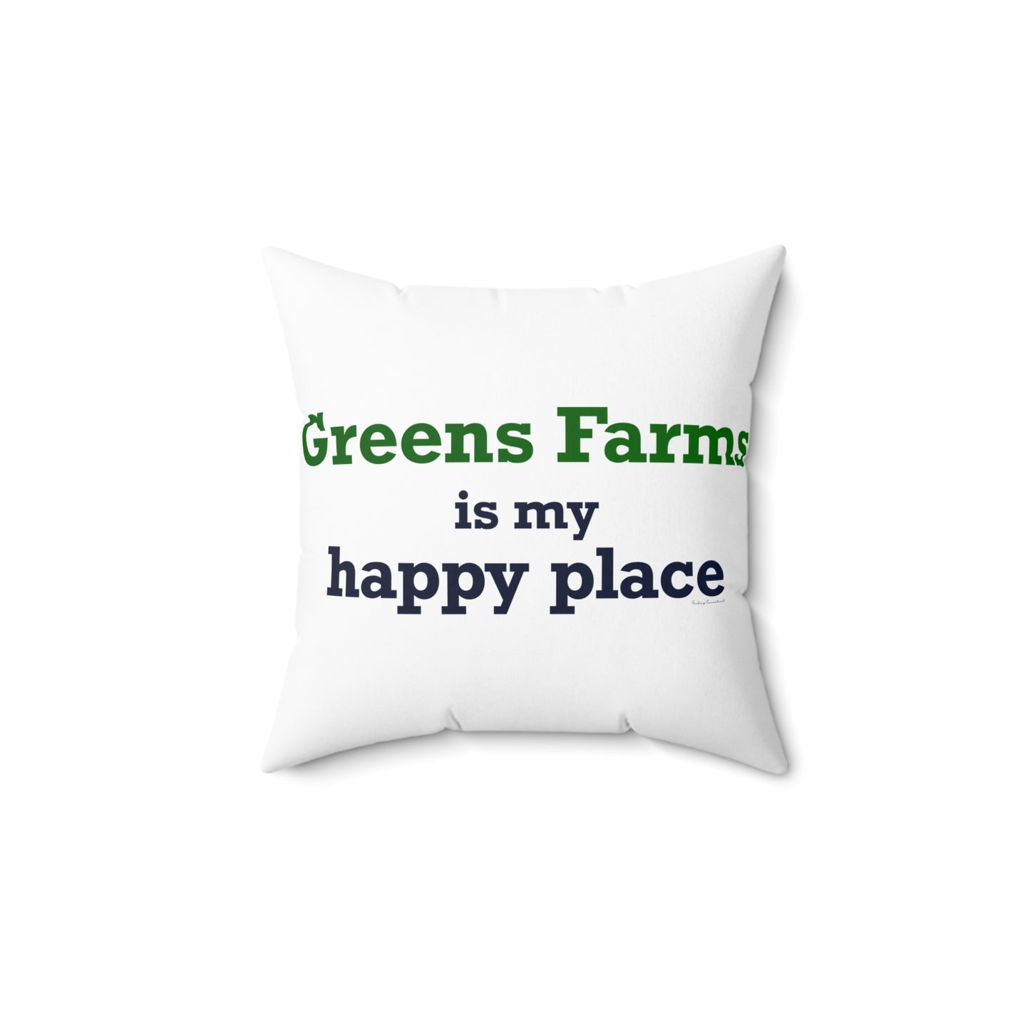 Greens Farms is my Happy Place Spun Polyester Square Pillow