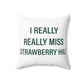 I Really Really Miss Strawberry Hill Spun Polyester Square Pillow