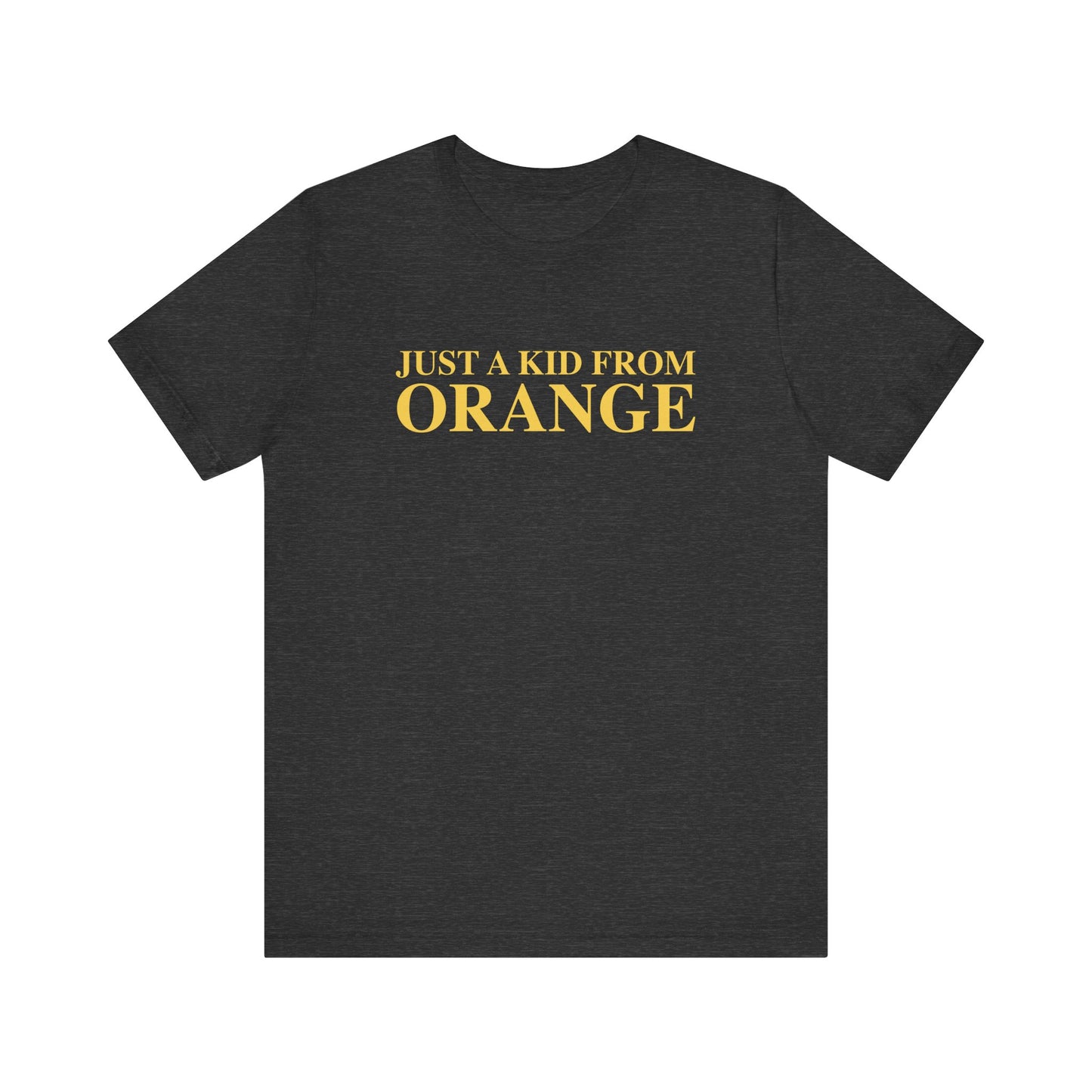 Just a kid from Orange Unisex Jersey Short Sleeve T-Shirt