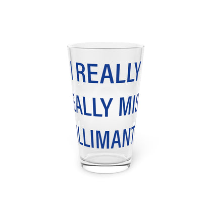 I Really Really Miss Willimantic Pint Glass, 16oz
