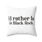 I’d rather be in Black Rock  Spun Polyester Square Pillow