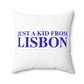 Just a kid from Lisbon Spun Polyester Square Pillow