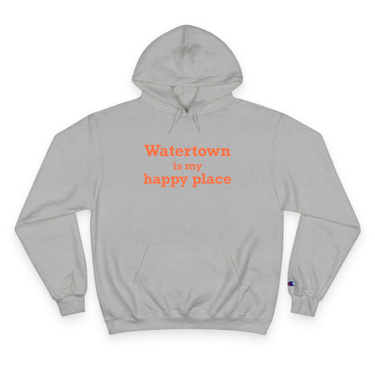 Watertown is My Happy Place  Champion Hoodie