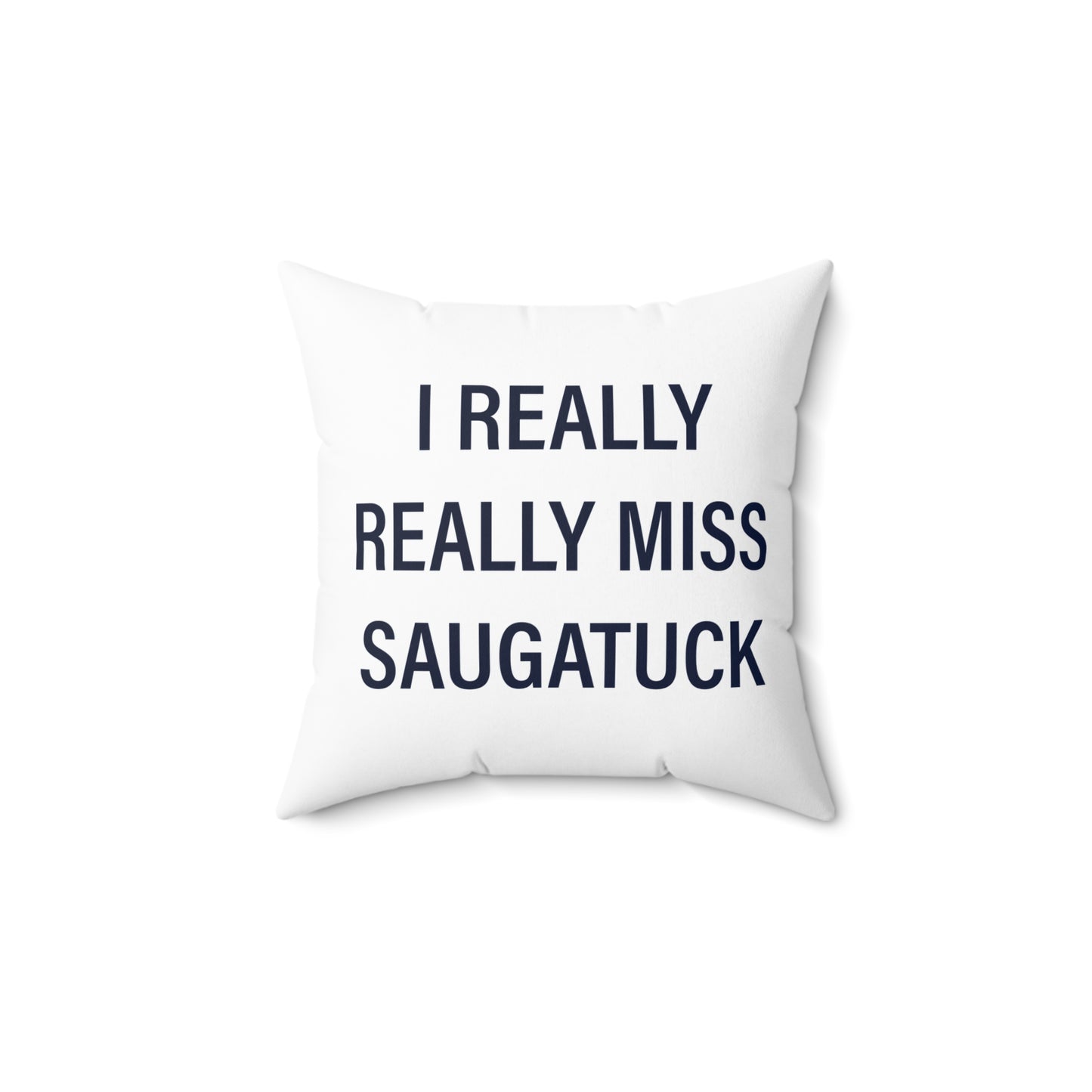 I Really Really Miss Saugatuck Spun Polyester Square Pillow