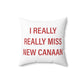 I Really Really Miss New Canaan Spun Polyester Square Pillow