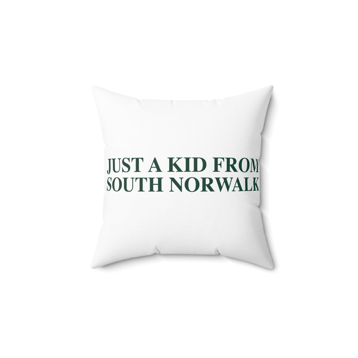 Just a kid from South Norwalk Spun Polyester Square Pillow