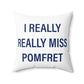 I Really Really Miss Pomfret Spun Polyester Square Pillow
