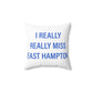 I Really Really Miss East Hampton Spun Polyester Square Pillow