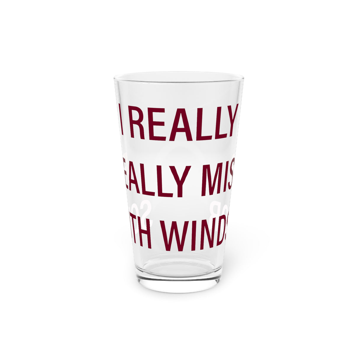 I Really Really Miss South Windsor Pint Glass, 16oz