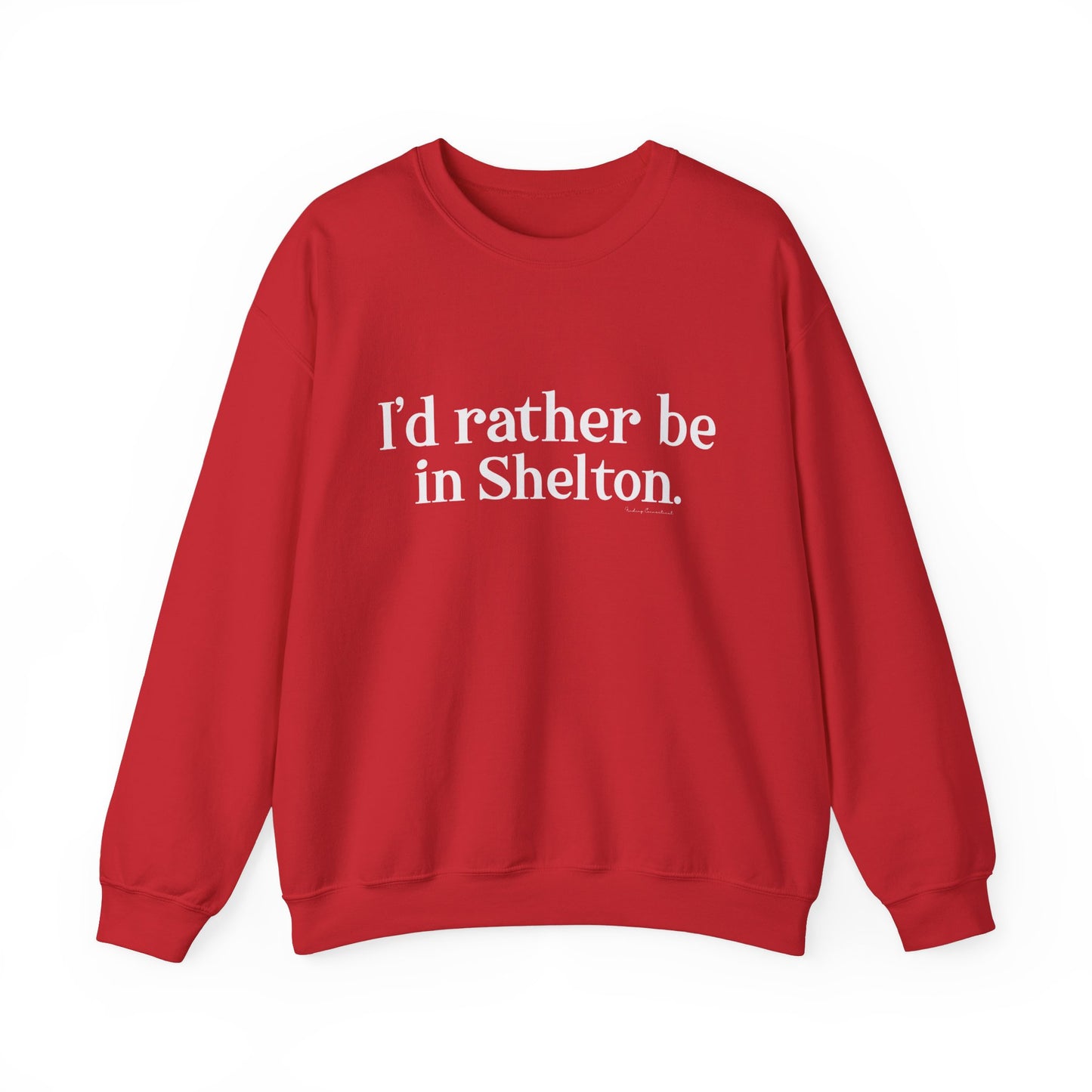 I'd rather be in Shelton. Unisex Heavy Blend™ Crewneck Sweatshirt