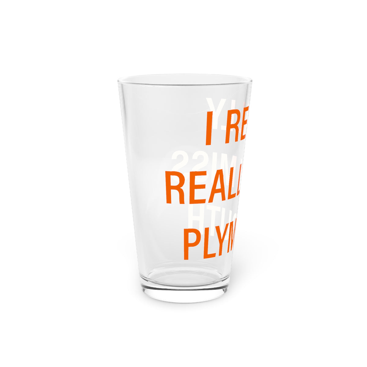 I Really Really Miss Plymouth Pint Glass, 16oz