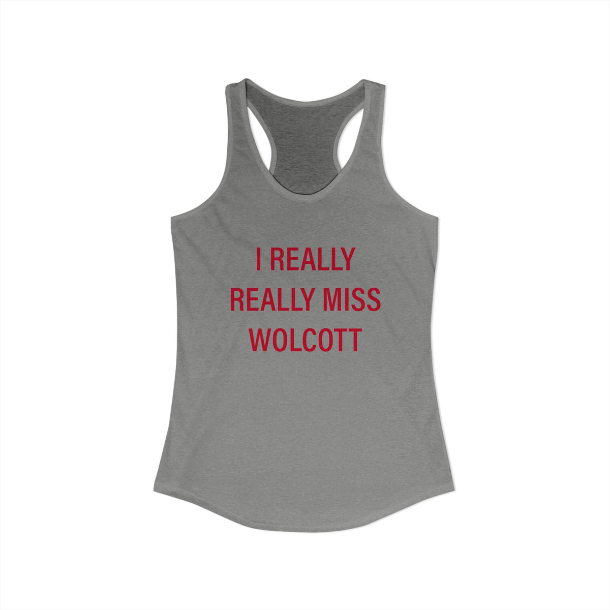 I Really Really Miss Wolcott Women's Ideal Racerback Tank Top