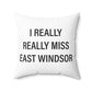 I Really Really Miss East Windsor Polyester Square Pillow