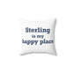 Sterling is My Happy Place Spun Polyester Square Pillow