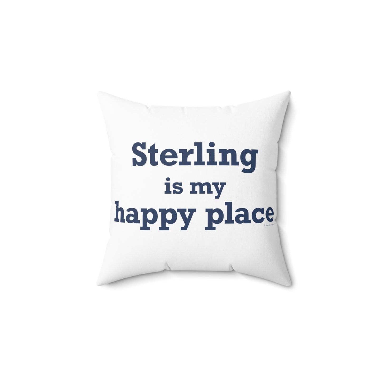 Sterling is My Happy Place Spun Polyester Square Pillow