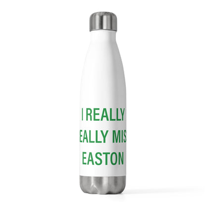 I Really Really Miss Easton 20oz Insulated Bottle
