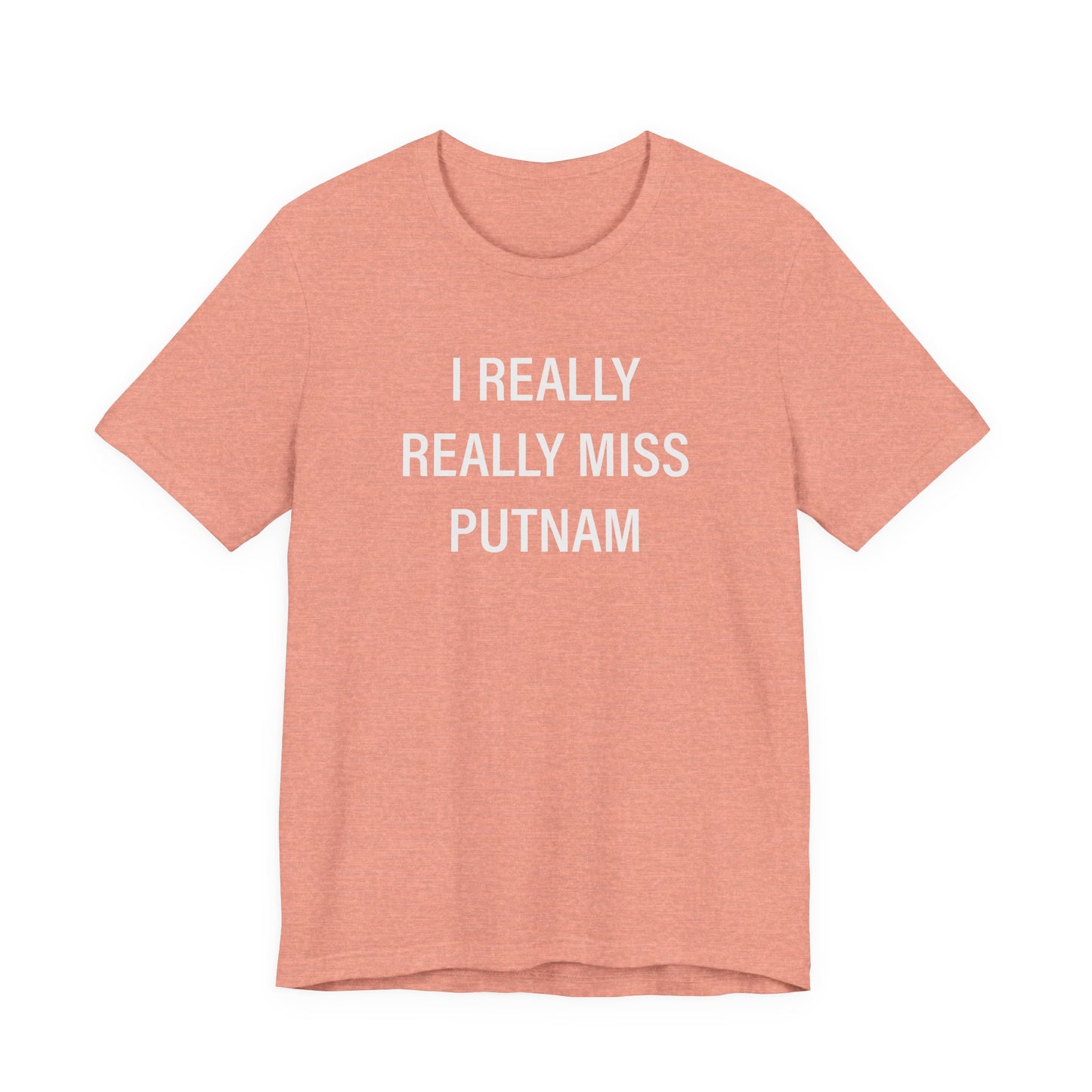 I Really Really Miss Putnam Unisex Jersey Short Sleeve T-Shirt