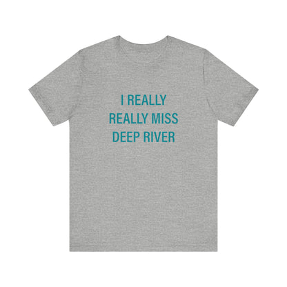 I Really Really Miss Deep River Unisex Jersey Short Sleeve Tee