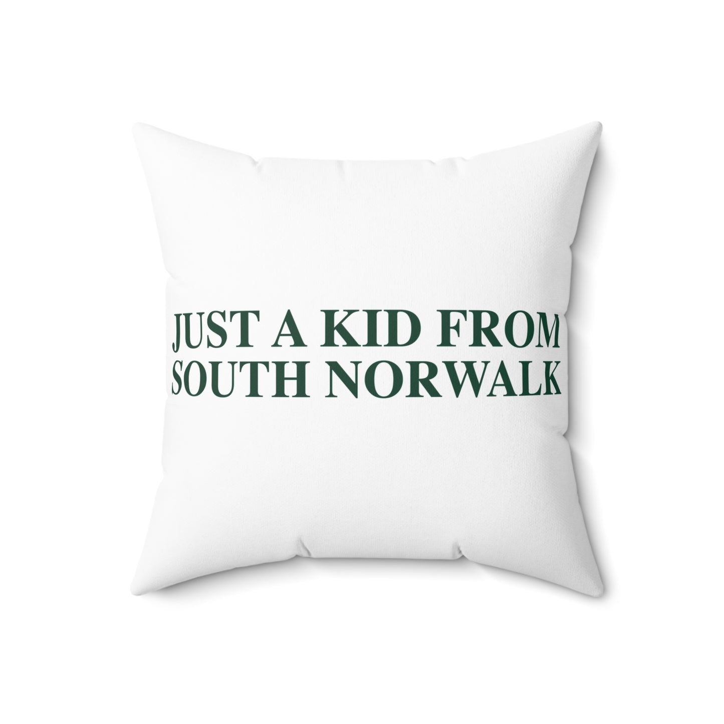 Just a kid from South Norwalk Spun Polyester Square Pillow