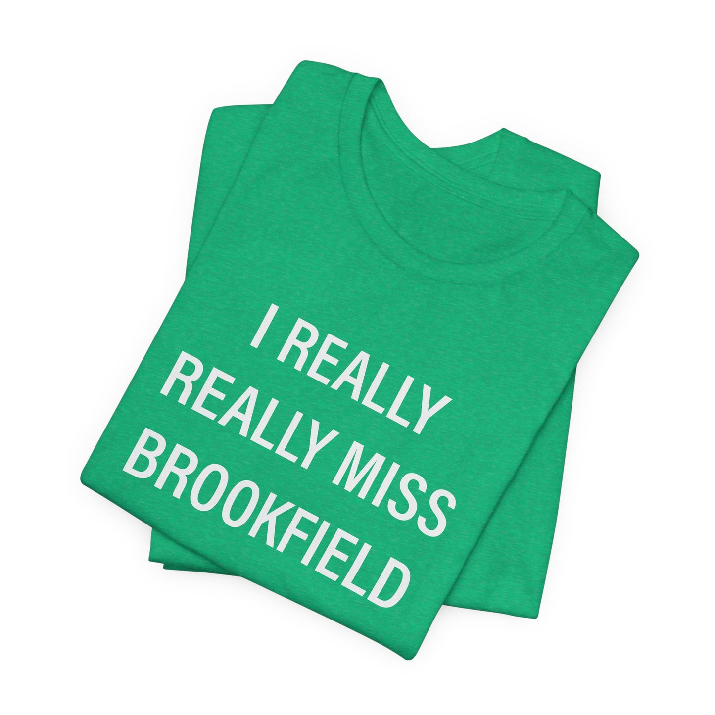 I Really Really Miss Brookfield Unisex Jersey Short Sleeve T-Shirt