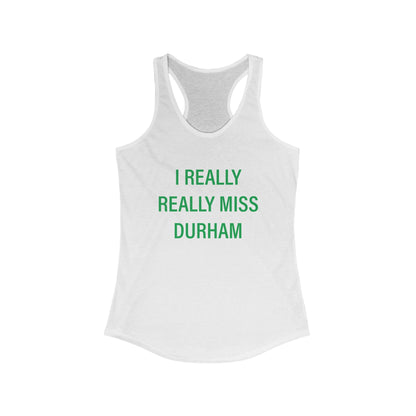 I Really Really Miss Durham Women's Ideal Racerback Tank