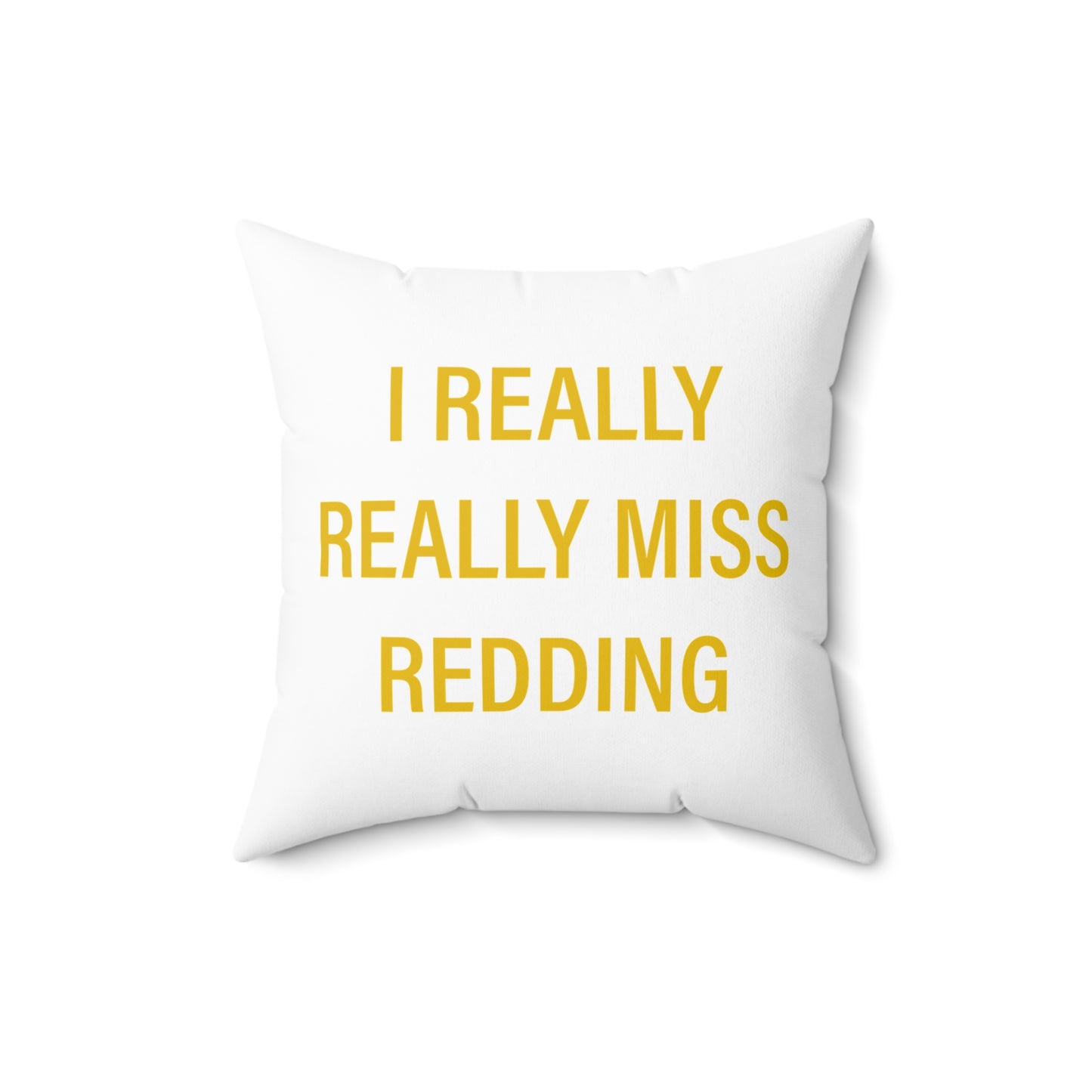 I Really Really Miss Redding Spun Polyester Square Pillow