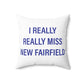 I Really Really Miss New Fairfield Spun Polyester Square Pillow