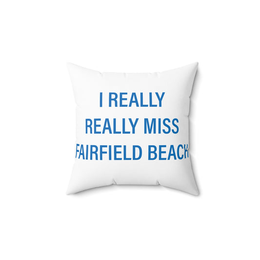 I Really Really Miss Fairfield Beach Spun Polyester Square Pillow