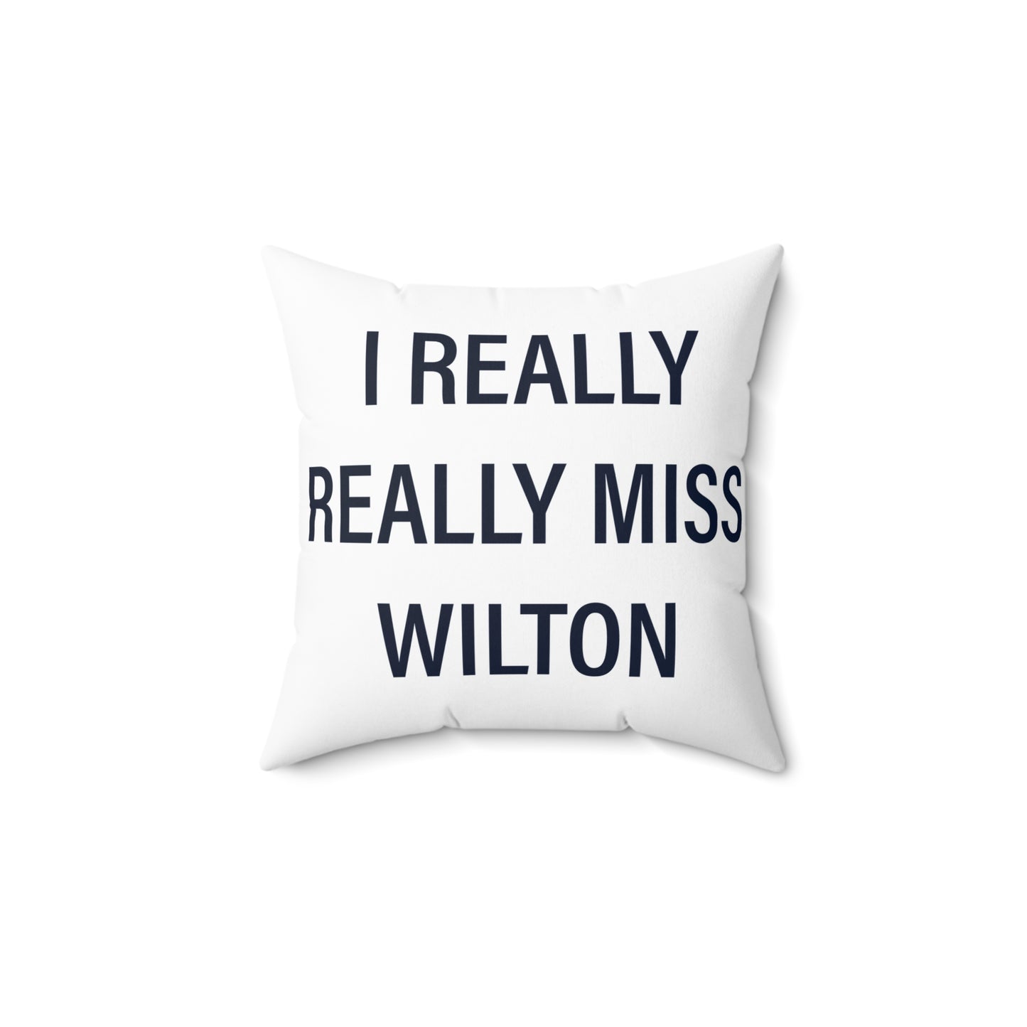 I Really Really Miss Wilton Spun Polyester Square Pillow