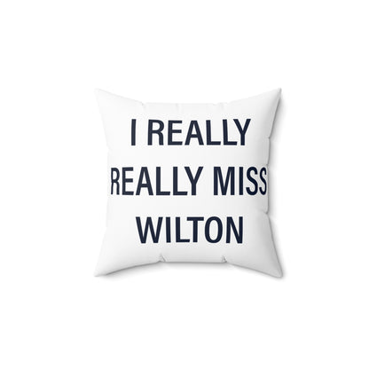 I Really Really Miss Wilton Spun Polyester Square Pillow
