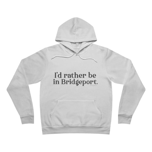 I’d rather be in Bridgeport Unisex Sponge Fleece Pullover Hoodie