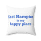 East Hampton is My Happy Place Spun Polyester Square Pillow