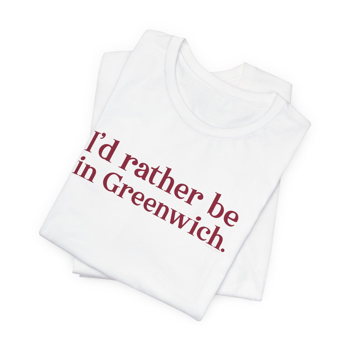 I’d rather be in Greenwich Unisex Jersey Short Sleeve T-Shirt