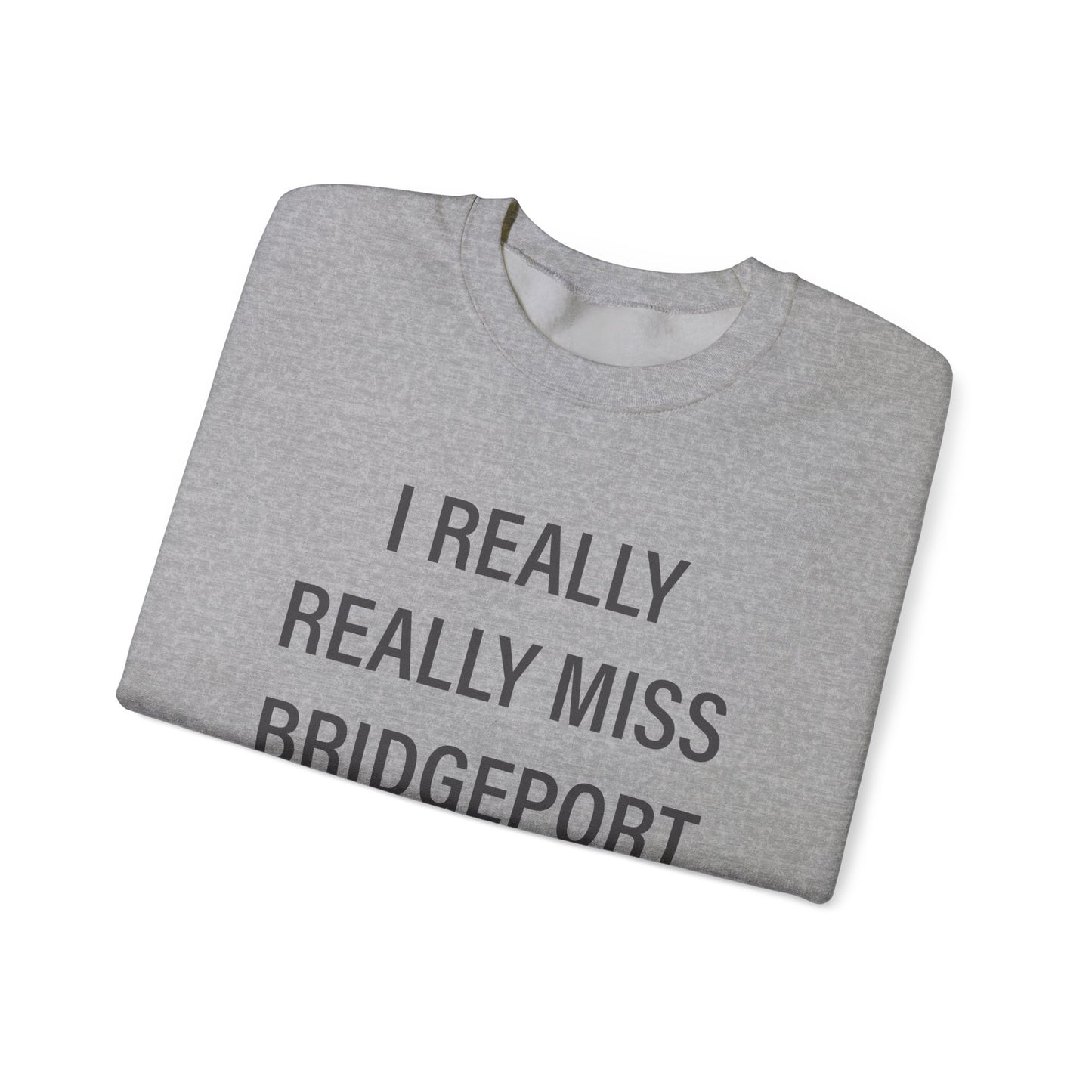I Really Really Miss Bridgeport Unisex Heavy Blend™ Crewneck Sweatshirt