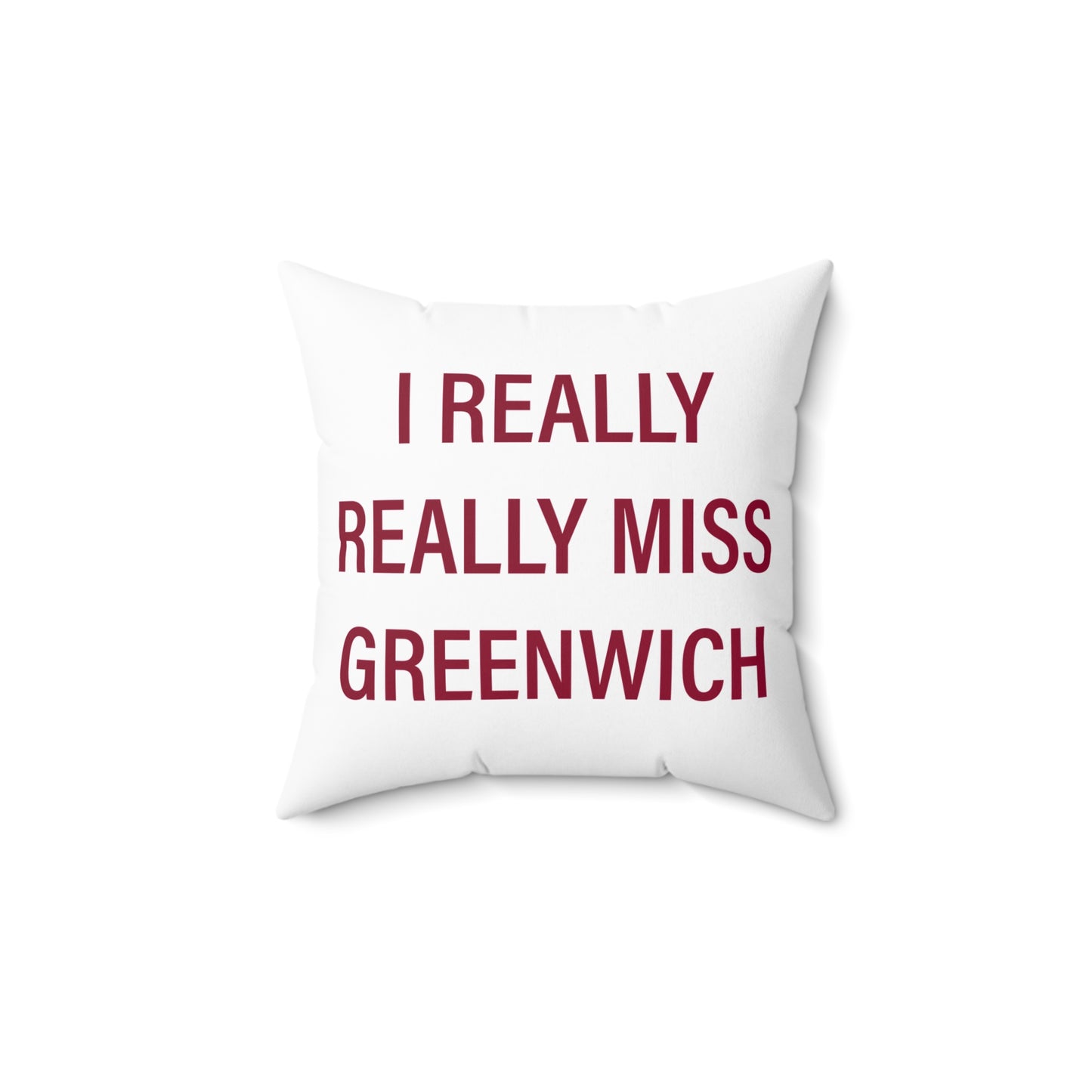 I Really Really Miss Greenwich Spun Polyester Square Pillow