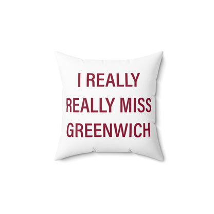 I Really Really Miss Greenwich Spun Polyester Square Pillow