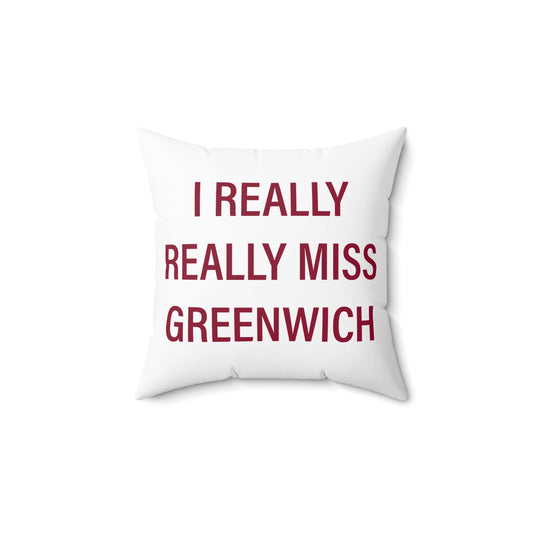 I Really Really Miss Greenwich Spun Polyester Square Pillow