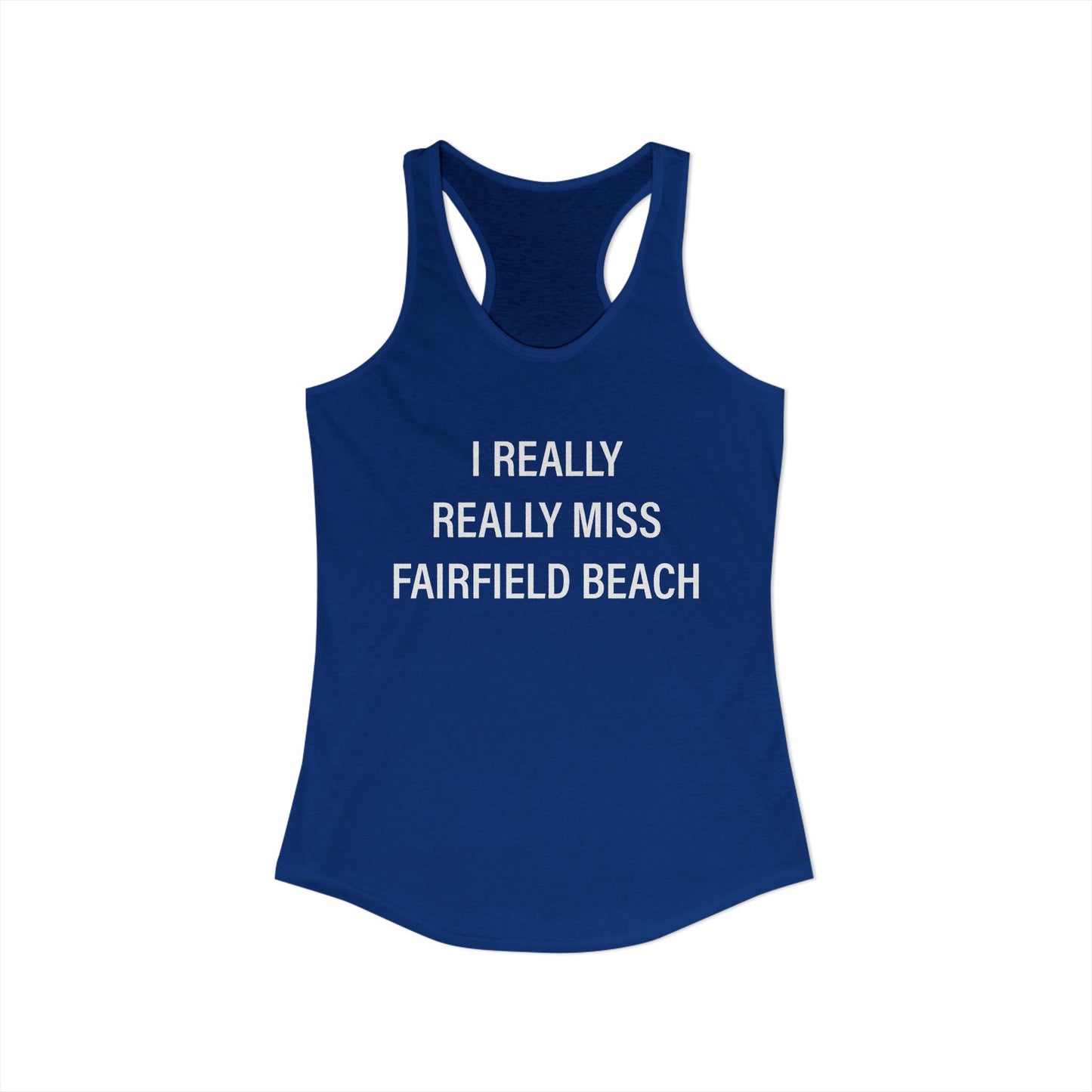 I Really Really Miss Fairfield Beach Women's Ideal Racerback Tank Top